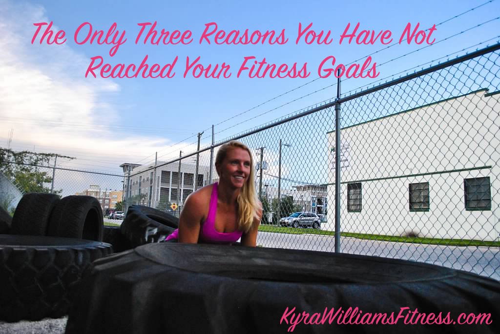 The Only Three Reasons You Have Not Reached Your Fitness Goals
