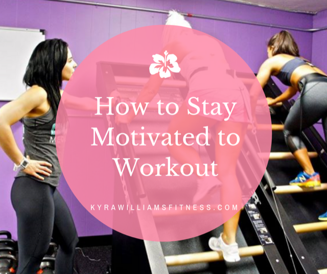 How To Stay Motivated To Workout - Kyra Williams Fitness