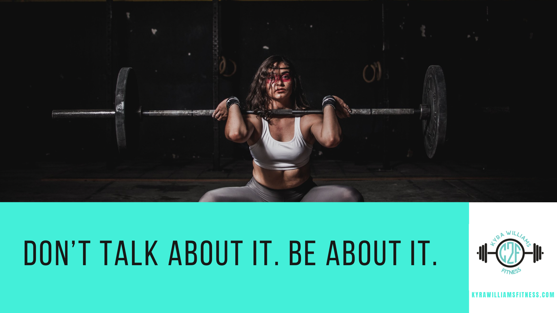 Don’t Talk About It. Be About It.