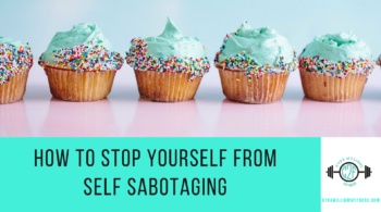 how to stop yourself from self sabotaging