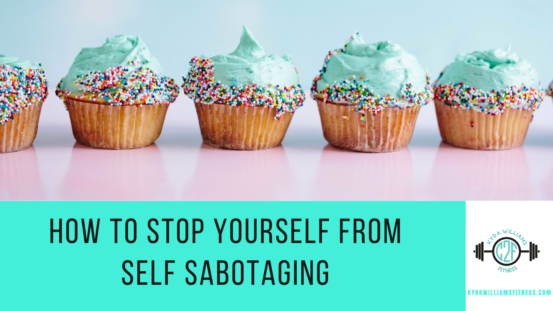 How To Stop Yourself From Self Sabotaging - Kyra Williams Fitness