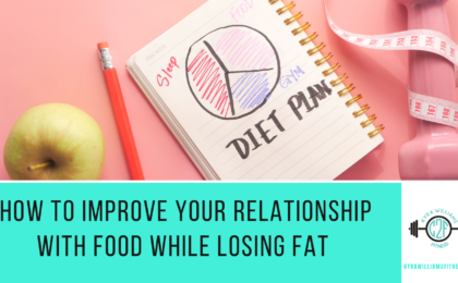 How to Improve Your Relationship with Food While Losing Fat