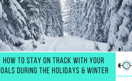 How To Stay on Track with Your Goals During the Holidays and Winter