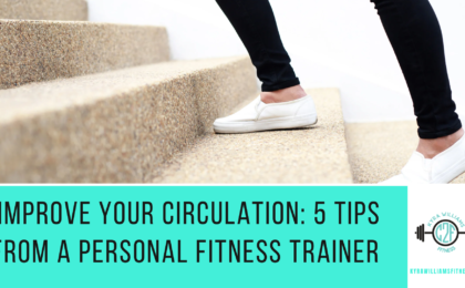 Improve Your Circulation: 5 Tips from a Personal Fitness Trainer