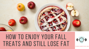 How to Enjoy Your Fall Treats and Still Lose Fat