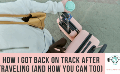How I Got Back on Track After Traveling (and How You Can Too)
