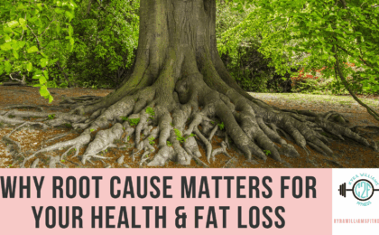 Why Root Cause Matters for Your Health & Fat Loss