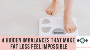 Four Hidden Imbalances That Make Fat Loss Feel Impossible