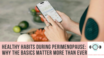 Healthy Habits During Perimenopause and Why the Basics Matter More Than Ever