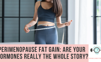 Perimenopause Fat Gain- Are Your Hormones Really the Whole Story?