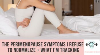 The Perimenopause Symptoms I Refuse to Normalize + What I’m Tracking