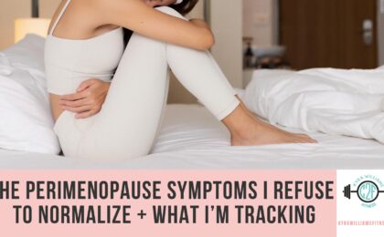 The Perimenopause Symptoms I Refuse to Normalize + What I’m Tracking
